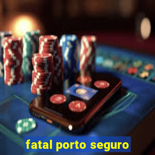 fatal porto seguro